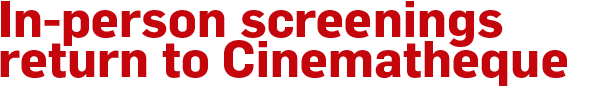In-person screenings return to Cinematheque