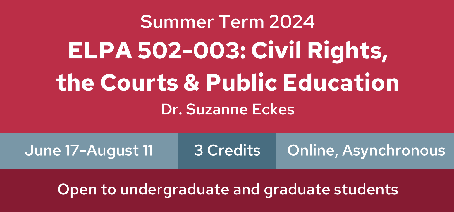 Pink, red, and blue banner that says "Summer Term 2024 ELPA 502-003: Civil Rights, the Courts & Public Education, Dr. Suzanne Eckes, June 17-August 11, 3 credits, Online, Asynchronous, Open to undergraduate and graduate students"