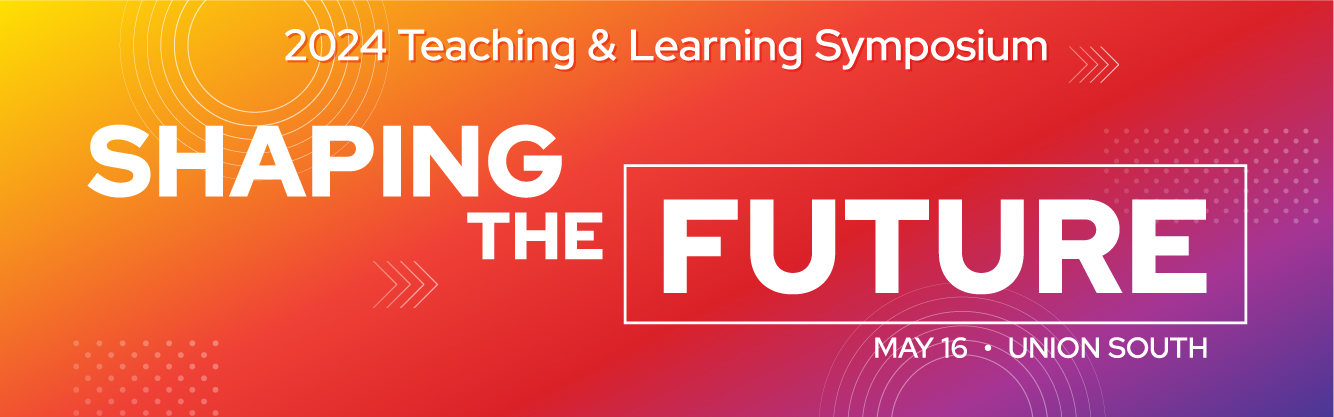 2024 Teaching & Learning Symposium. Shaping the future. May 16. Union South. White lettering on a background in shades of yellow, orange, red, and purple.
