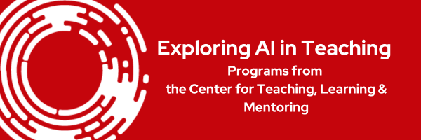 Exploring AI in Teaching. Programs from the Center for Teaching, Learning & Mentoring. White text on a red background with an illustration of a circle composed of white concentric lines.