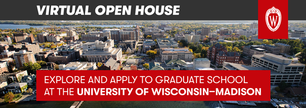 Virtual Open House: Explore and apply to graduate school at the University of Wisconsin-Madison.