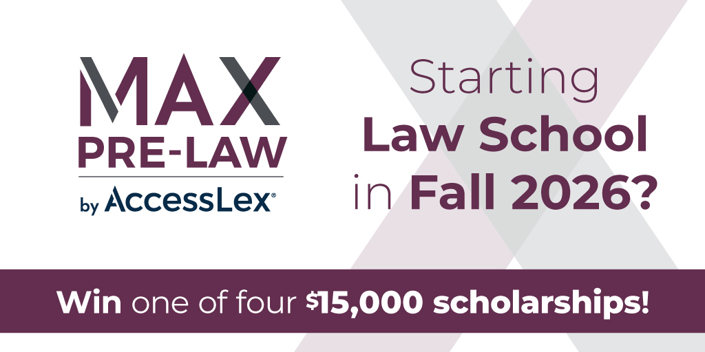 White banner with purple and blue text that reads “MAX Pre-Law by AccessLex. Starting law school in fall 2026? Win one of four $15,000 scholarships.”