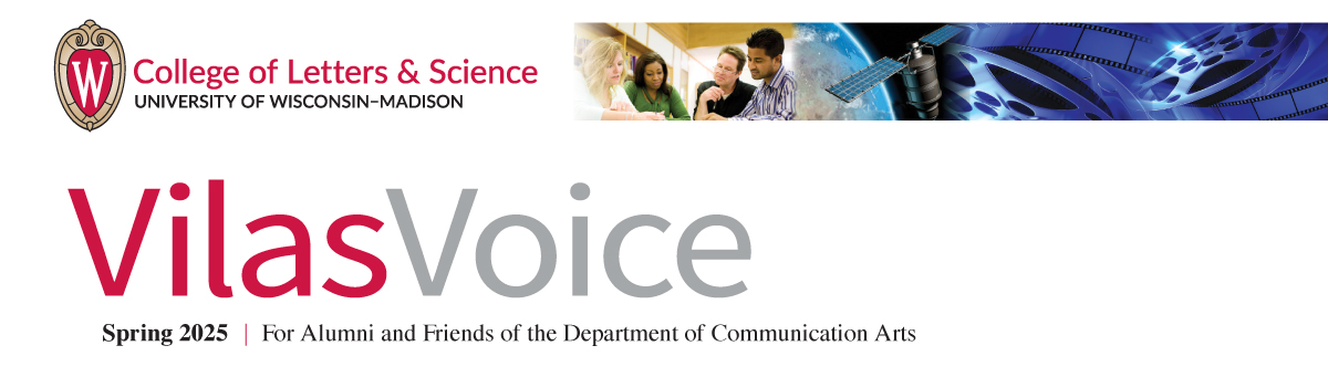 Vilas Voice: Spring 2025 - For Alumni and Friends of the Department of Communication Arts